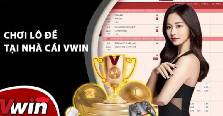 Vwin – Nhà cái cá cược lô đề đẳng cấp hàng đầu