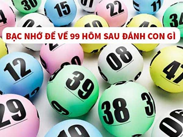 Đề về 99 hôm sau đánh lô gì thắng lớn? Phân tích chi tiết