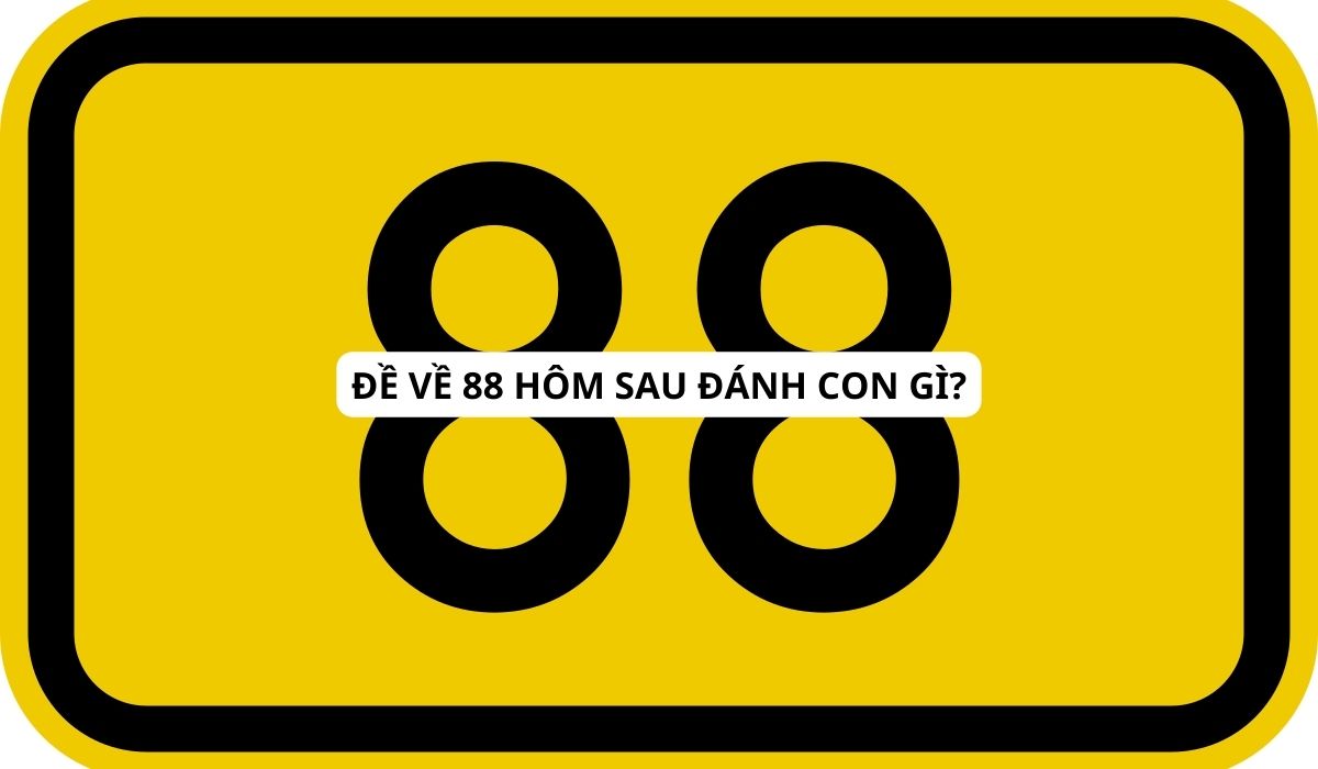 Đề về 88 hôm sau đánh con gì?  Phân tích từ cao thủ!
