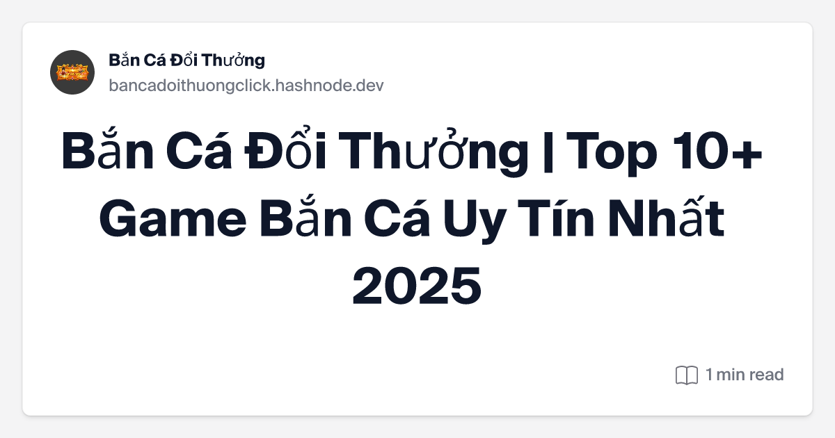 Top 10+ Cổng Game Bắn Cá Đổi Thưởng Uy Tín Nhất Năm 2025